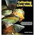 Culturing Live Foods: A Step-By-Step Guide to Producing Food for Your Home Aquarium