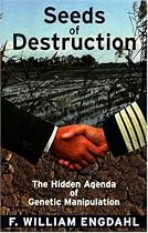 Seeds of Destruction: The Hidden Agenda of Genetic Manipulation