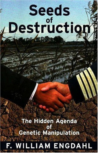Seeds of Destruction: The Hidden Agenda of Genetic Manipulation
