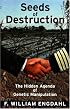 Seeds of Destruction: The Hidden Agenda of Genetic Manipulation