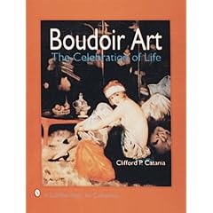 Boudoir Art: The Celebration of Life (A Schiffer Book for Collectors) by Clifford P. Catania