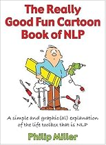 The Really Good Fun Cartoon Book of NLP: A Simple and Graphic(al) Explanation of the Life Toolbox That Is Nlp