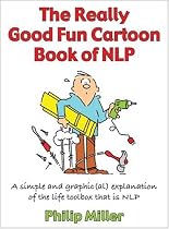 The Really Good Fun Cartoon Book of NLP: A Simple and Graphic(al) Explanation of the Life Toolbox That Is NLP