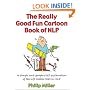 The Really Good Fun Cartoon Book of NLP: A Simple and Graphic(al) Explanation of the Life Toolbox That Is NLP