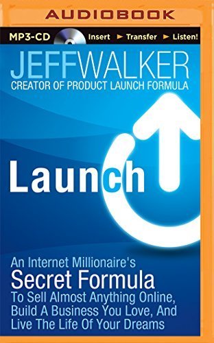 Launch: An Internet Millionaire's Secret Formula to Sell Almost Anything Online, Build a Business You Love, and Live the Life by Jeff Walker (2014-12-30)