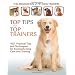 Top Tips from Top Trainers: 1001 Practical Tips and Techniques for Successful Dog Care and Training