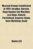 Musical groups established in 1991: Incubus, Burzum, Cake, Rage Against the Machine, Lost Dogs, Rancid, The Chemical Brothers, Portishead
