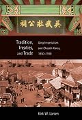 Tradition, Treaties, and Trade: Qing Imperialism and Choson Korea, 1850-1910 (Harvard East Asian Monographs)