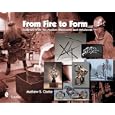 From Fire to Form: Sculpture from the Modern Blacksmith and Metalsmith by Mathew S. Clarke