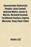 Georgetown University People Georgetown University People: John Carroll, Andrew White, James A. Martin, Richard Connelljohn Carroll, Andrew White, Jam-