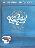 Willie's Chocolate Bible: Chocolate Heaven in Recipes & Stories