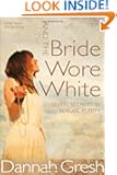 And the Bride Wore White: Seven Secrets to Sexual Purity