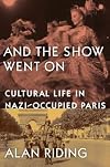 And the Show Went On: Cultural Life in Nazi-Occupied Paris