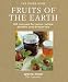 Fruits of the Earth: 100 Recipes for Jams, Jellies, Pickles and Preserves