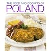 The Food and Cooking of Poland: Traditions, Ingredients, Tastes and Techniques in Over 60 Classic Recipes