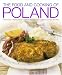 The Food and Cooking of Poland: Traditions, Ingredients, Tastes and Techniques in Over 60 Classic Recipes (The Food and Cooking of)