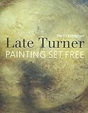 Late Turner : painting set free