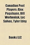 Canadian Pool Players: Alex Pagulayan, Bill Werbeniuk, Luc Salvas, Tyler Edey-