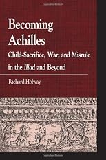 Becoming Achilles : child-sacrifice, war, and misrule in the Iliad and beyond