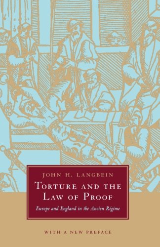 Torture and the Law of Proof: Europe and England in the Ancien RÃ©gime