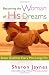 Becoming the Woman of His Dreams: Seven Qualities Every Man Longs For by Sharon Jaynes