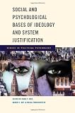 Social and Psychological Bases of Ideology and System Justification (Series in Political Psychology)