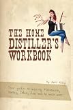 The Home Distillers Workbook: Your Guide to Making Moonshine, Whisky, Vodka, Rum and So Much More! Vol. 1