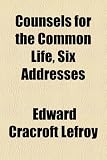 Counsels for the Common Life, Six Addresses