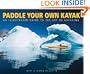 Paddle Your Own Kayak: An Illustrated Guide to the Art of Kayaking