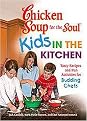 Kids in the Kitchen (Tasty Recipes and Fun Activities for Budding Chefs) (Chicken Soup for the Soul Series) (Paperback)