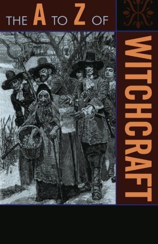 The A to Z of Witchcraft (The A to Z Guide Series), by Michael D. Bailey