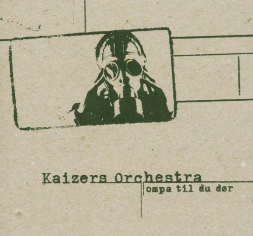 Kaizers Orchestra - Ompa Til Du Dor - Zortam Music