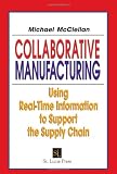 Collaborative Manufacturing: Using Real-Time Information to Support the Supply Chain