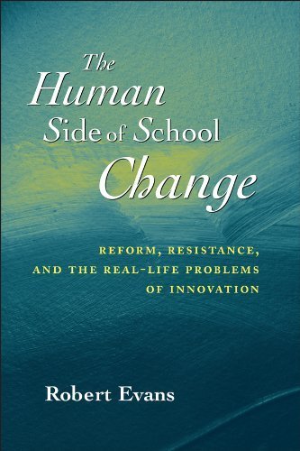 The Human Side of School Change: Reform, Resistance, and the Real-Life Problems of Innovation 1st edition by Evans, Robert (2001) Paperback