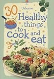 30 healthy things to cook and eat