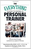The Everything Guide To Being A Personal Trainer: All You Need to Get Started on a Career in Fitness (Everything (School & Careers))