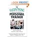 The Everything Guide To Being A Personal Trainer: All You Need to Get Started on a Career in Fitness (Everything (School & Careers))