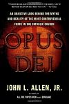 Opus Dei: An Objective Look Behind the Myths and Reality of the Most Controversial Force in the Catholic Church