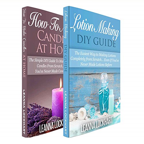 Lotion & Candle Making: Lotion Making DIY Guide & How To Make Candles At Home Boxset (DIY Beauty Boxsets Book 4)