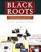 Black Roots: A Beginners Guide To Tracing The African American Family Tree