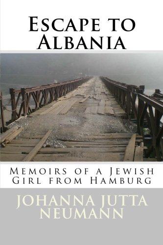Escape to Albania: Memoirs of a Jewish Girl from Hamburg (Albanian Studies) (Volume 24)