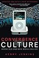 Convergence Culture: Where Old and New Media Collide