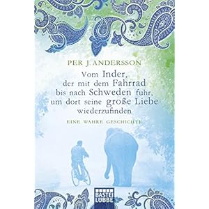 Vom Inder, der mit dem Fahrrad bis nach Schweden fuhr...: Eine wahre Geschic