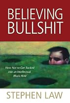 Believing Bullshit: How Not to Get Sucked into an Intellectual Black Hole