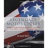 Legendary Motorcycles: The Stories and Bikes Made Famous by Elvis, Peter Fonda, Kenny Roberts, and Other Motorcycling Greats