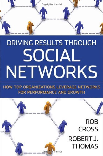 Driving Results Through Social Networks: How Top Organizations Leverage Networks for Performance and Growth