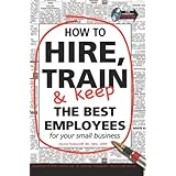 how to hire train  keep the best employees for your small business with companion cd rom