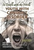 Youth with Conduct Disorder: In Trouble with the World (Helping Youth with Mental, Physical, & Social Disabilities)