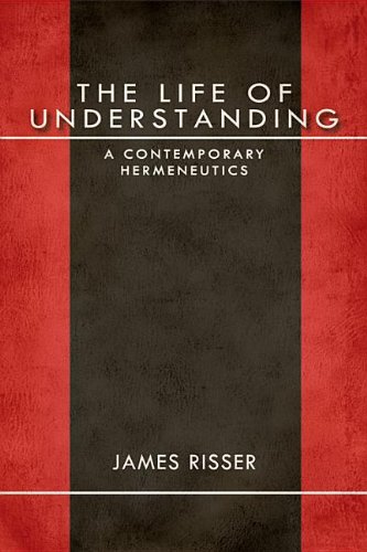 The Life of Understanding: A Contemporary Hermeneutics (Studies in Continental Thought)