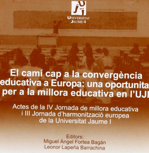 El cami cap a la convergencia educativa a Europa: una oportunitat per a la millora educativa en l'UJI (Spanish Edition)